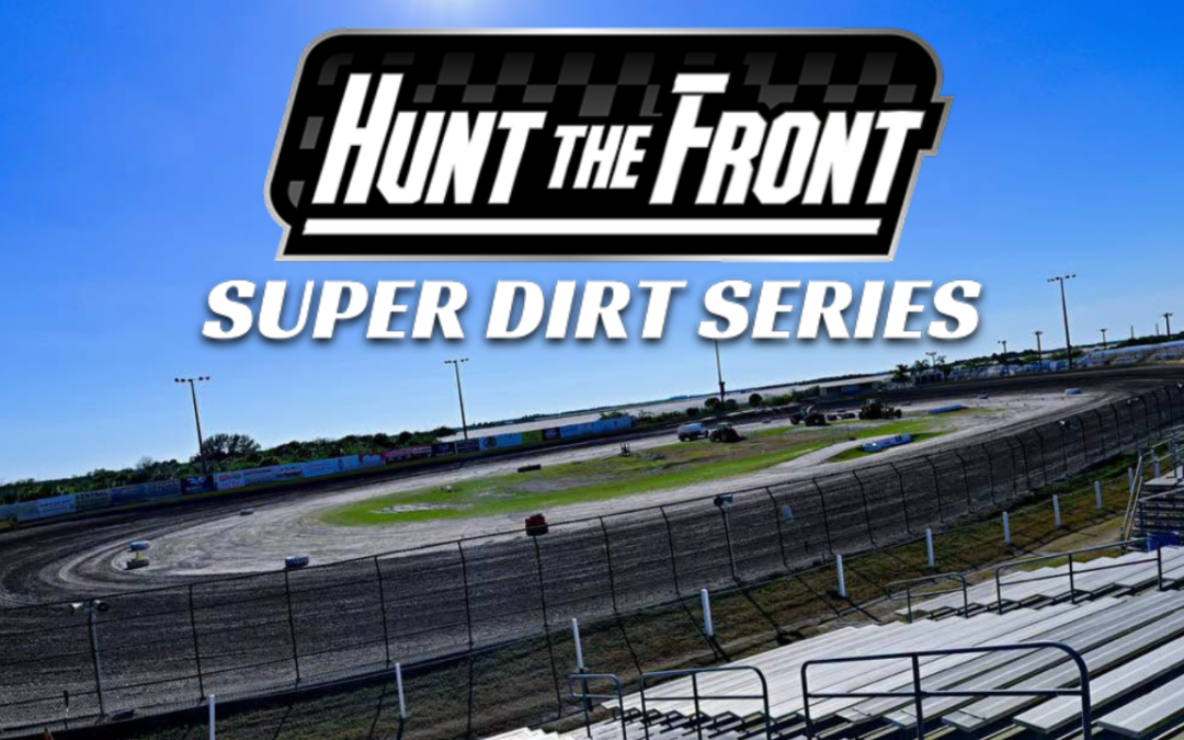 The Hunt The Front Super Dirt Series Expands Swamp Cabbage 100 Weekend At Hendry County With $8,000 To-Win Thursday Night Event